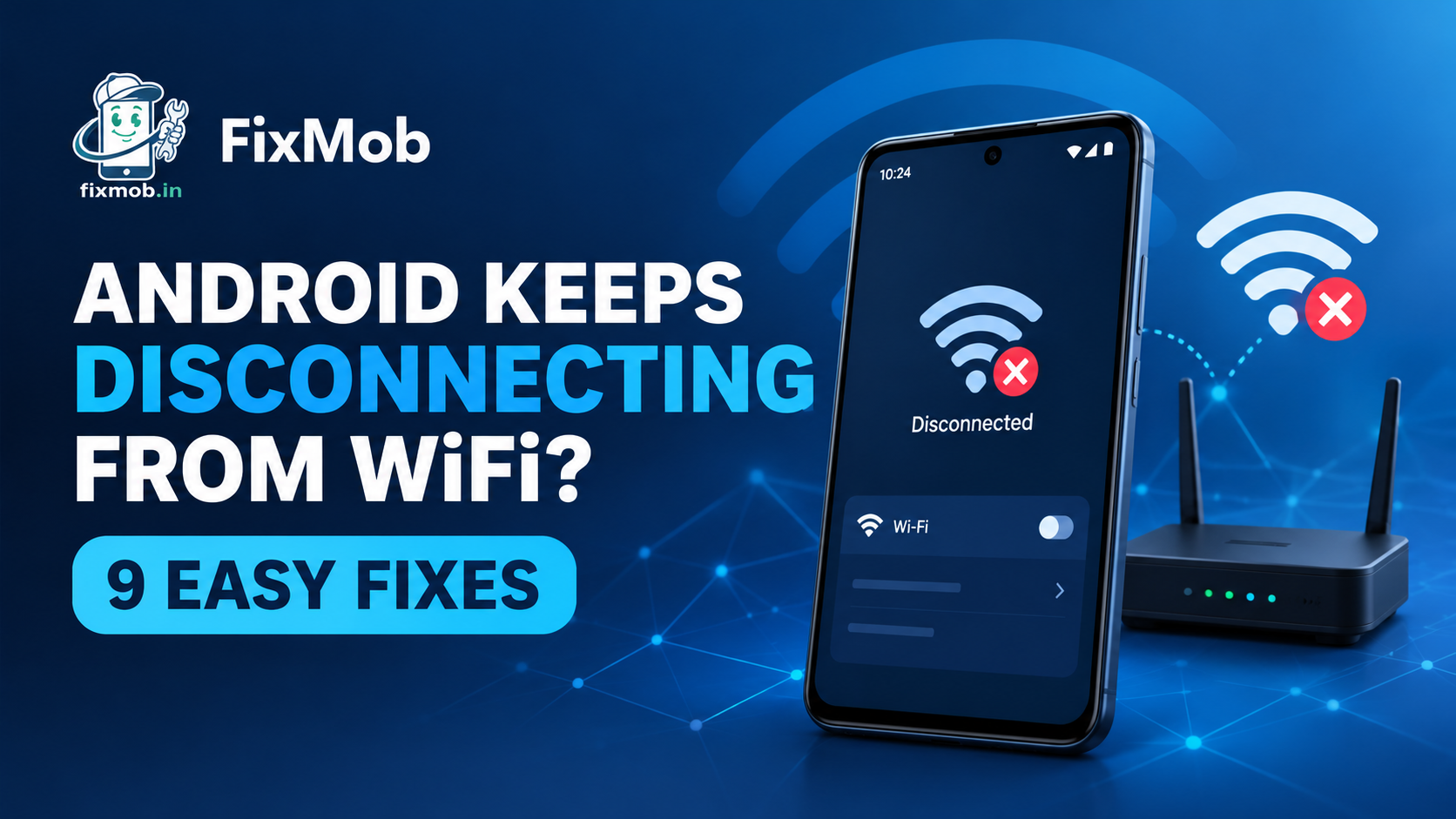 Android Keeps Disconnecting From WiFi: 9 Fixes